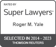 Rated by Super Lawyers | Roger M. Yale | Selected in 2014 - 2023 Thomson Reuters